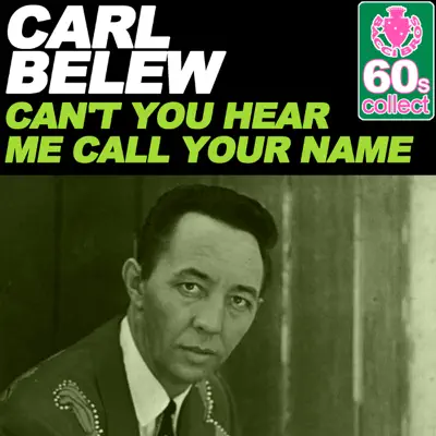 Can't You Hear Me Call Your Name (Remastered) - Single - Carl Belew Can't You Hear Me Call Your Name (Remastered) - Single - Carl Belew