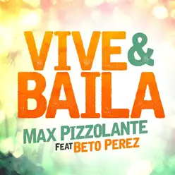 Vive Y Baila (feat. Beto Perez) - Single - Max Pizzolante