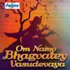 Om Namo Bhagvatey Vasudevaya album lyrics, reviews, download