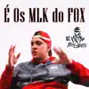 É os MLK do FOX - Single album lyrics, reviews, download