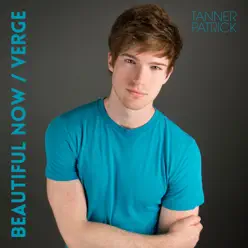 Beautiful Now / Verge (Mashup) - Single - Tanner Patrick