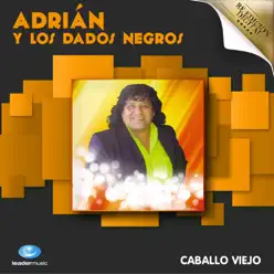 Caballo Viejo - Adrian y Los Dados Negros
