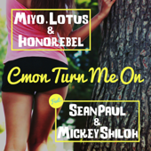 Cmon Turn Me On (feat. Sean Paul & Mickey Shiloh) - EP - Miyo, Lotus & Honorebel