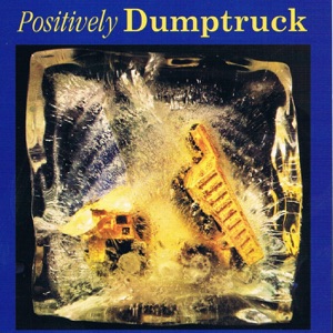 Positively Dumptruck