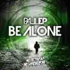 Be Alone (Paul EP & Lil Bri vs. Joey Riot) song lyrics