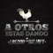 A Otros Estas Dando (feat. Big Javy) - Los Dod lyrics