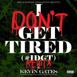 I Don't Get Tired (#IDGT) [Remix] - Single - Kevin Gates