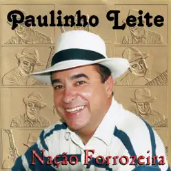 Nação Forrozeira - Paulinho Leite