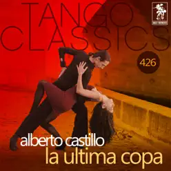 La Última Copa (Historical Recordings) - Alberto Castillo