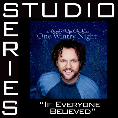 If Everyone Believed (Studio Series Performance Track) - - Single - David Phelps