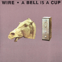 Wire - A Bell Is a Cup Until It Is Struck artwork