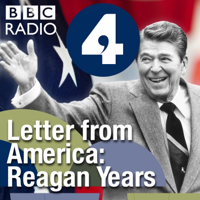Letter from America by Alistair Cooke: The Reagan Years (1981-1988) podcast
