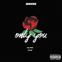Only You (feat. Jay Ham & Leezy) - Single by Smoove album reviews, ratings, credits