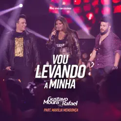 Vou Levando a Minha: Ao Vivo em Goiânia (feat. Marília Mendonça) - Single - Gustavo Moura e Rafael Vou Levando a Minha: Ao Vivo em Goiânia (feat. Marília Mendonça) - Single - Gustavo Moura e Rafael