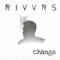Change - RIVVRS lyrics