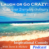 Laugh or Go CRAZY! Inspiration & Laughter podcast