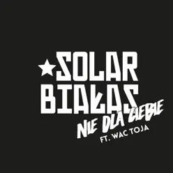 Nie dla Ciebie (feat. Wac Toja) - Single - Białas Nie dla Ciebie (feat. Wac Toja) - Single - Białas