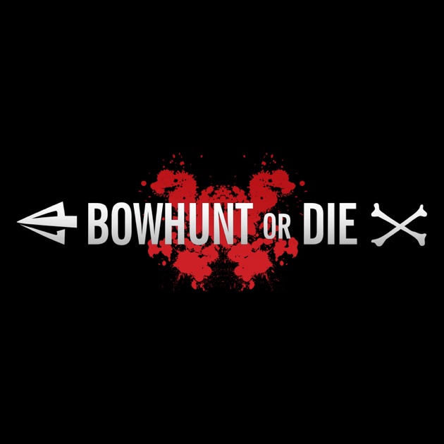 Bowhunt or Die by on Apple Podcasts