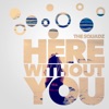 Here Without You - Single