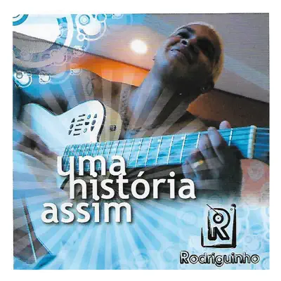 Uma História Assim - Rodriguinho Uma História Assim - Rodriguinho