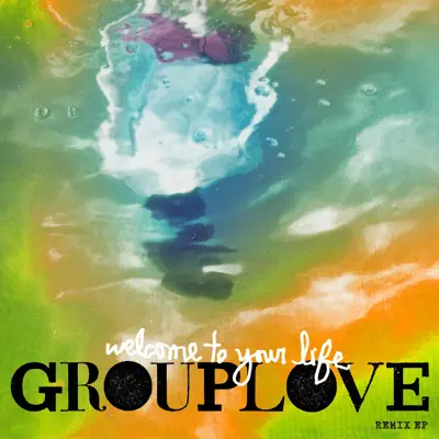 Welcome to Your Life (Remixes) - EP - Grouplove