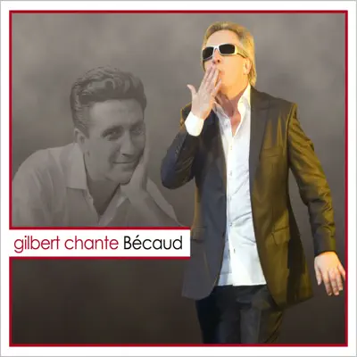 Gilbert chante Bécaud - Gilbert Montagné