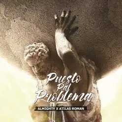 Puesto Pal Problema (feat. Atilas Roman) - Single - Almighty