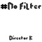 #NoFilter - Director K lyrics