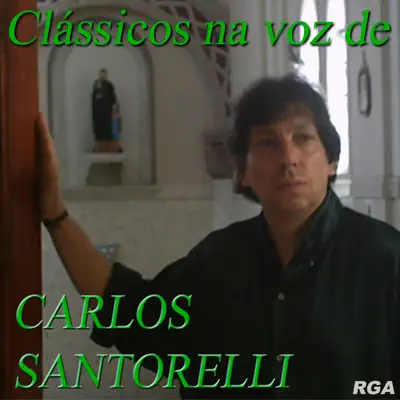 Clássicos Na Voz de Carlos Santorelli - Carlos Santorelli
