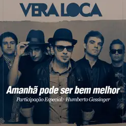 Amanhã Pode Ser Bem Melhor - Single - Vera Loca Amanhã Pode Ser Bem Melhor - Single - Vera Loca