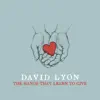 The Hands That Learn to Give album lyrics, reviews, download