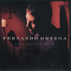 This Bright Hour - Fernando Ortega