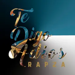 Te Digo Adiós - Single - Rapza Te Digo Adiós - Single - Rapza