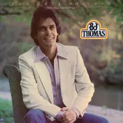 You Gave Me Love (when Nobody Gave Me a Prayer) [Remastered] - B. J. Thomas