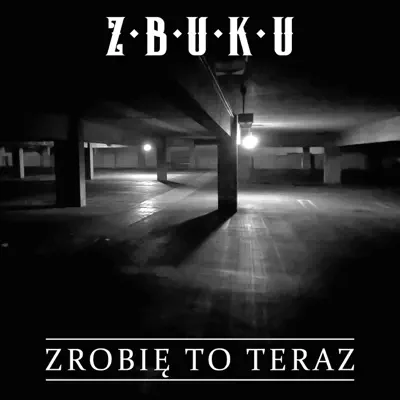 Zrobię To Teraz - Single - Z.B.U.K.U