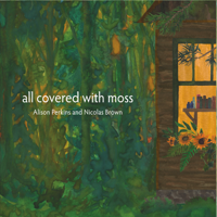 Alison Perkins & Nicolas Brown - All Covered with Moss artwork