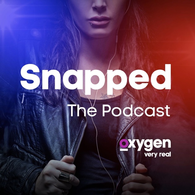 Snapped The Podcast by Oxygen on Apple Podcasts