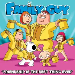 Friendship Is the Best Thing Ever (From "Family Guy") - Single - Family Guy Friendship Is the Best Thing Ever (From "Family Guy") - Single - Family Guy
