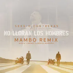 No lloran los hombres (feat. Miguel Sáez y Yoanis Star) [Borja Jiménez & Borja Navarro Mambo Remix] - Single - Sergio Contreras