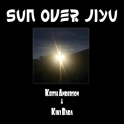 Sun over Jiyu - Single - Keith Anderson Sun over Jiyu - Single - Keith Anderson