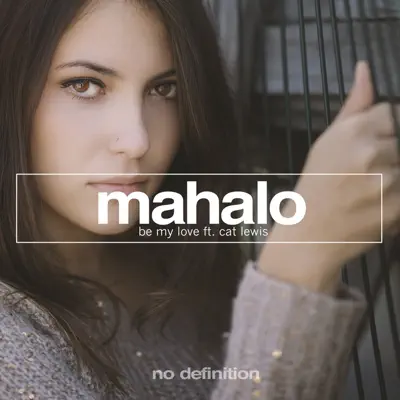 Be My Love (feat. Cat Lewis) - Single - Mahalo Be My Love (feat. Cat Lewis) - Single - Mahalo