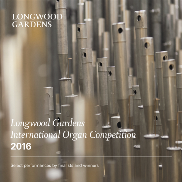 Longwood Gardens International Organ Competition 2016 By Various