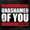 Unashamed of You - Single