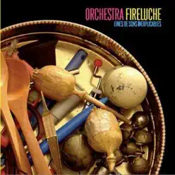 Eines De Sons Inexplicables - Orchestra Fireluche Eines De Sons Inexplicables - Orchestra Fireluche