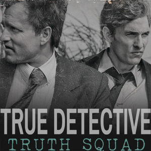 True Detective Podcast: Truth Squad podcast