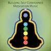 Building Self Confidence Meditation Music: Hypnosis with Relaxing Music, Zen Zone for Strong Self Esteem, Calming Nature Sounds, Reiki Healing album lyrics, reviews, download