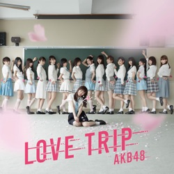 AKB48 - LOVE TRIP