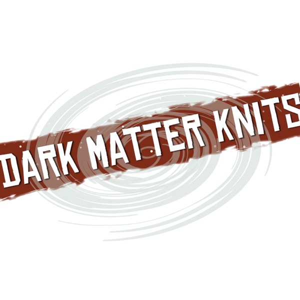 Dark Matter Knits podcast cover