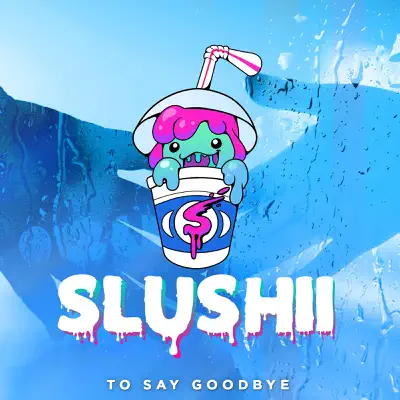 To Say Goodbye - Single - Slushii