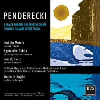 Penderecki: Powialo na mnie morze snów. by Wojciech Rajski, Podlasie Opera and Philharmonic Symphony Orchestra, Podlasie Opera and Philharmonic Choir, Leszek Skrla, Agnieszka Rehlis & Izabela Matula album reviews, ratings, credits